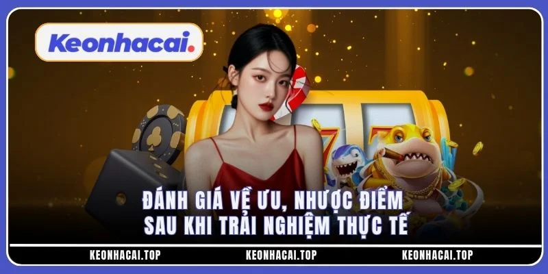 Đánh giá về ưu, nhược điểm sau khi trải nghiệm thực tế