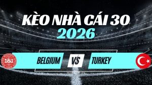Kèo Bỉ vs Thổ Nhĩ Kỳ – Nhận Định UEFA Nations League