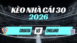 Kèo Croatia vs Anh – Nhận Định UEFA Nations League