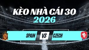 Kèo Tây Ban Nha vs CH Séc – Nhận Định UEFA Nations League